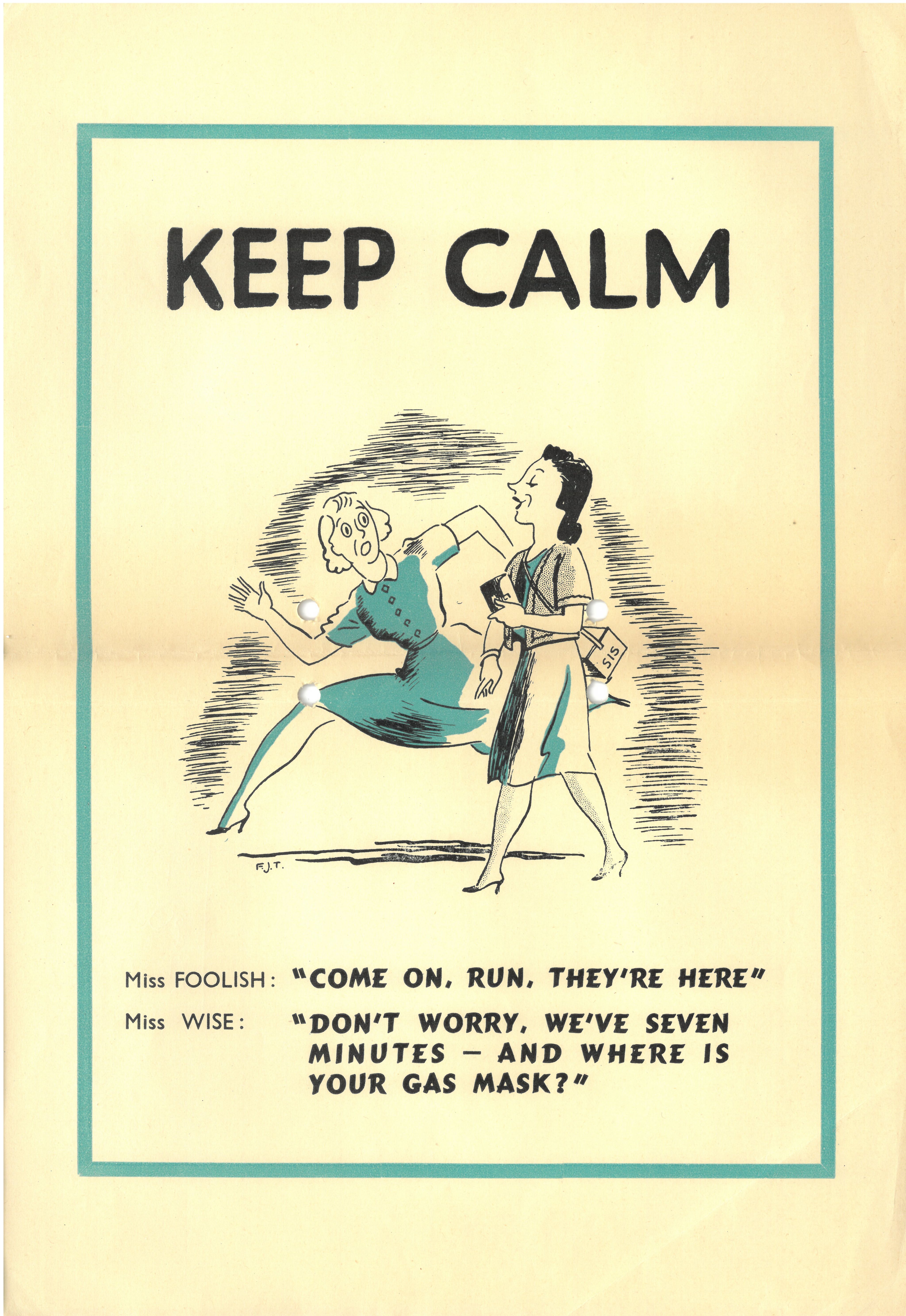 A cartoon a woman in a blue dress running past whilst looking at a second woman who is walking calmly. The text reads: Keep Calm. Miss FOOLISH: "Come on, run, they're here." Miss WISE: "Don't worry, we've seven minutes - and where is your gas mask?"
